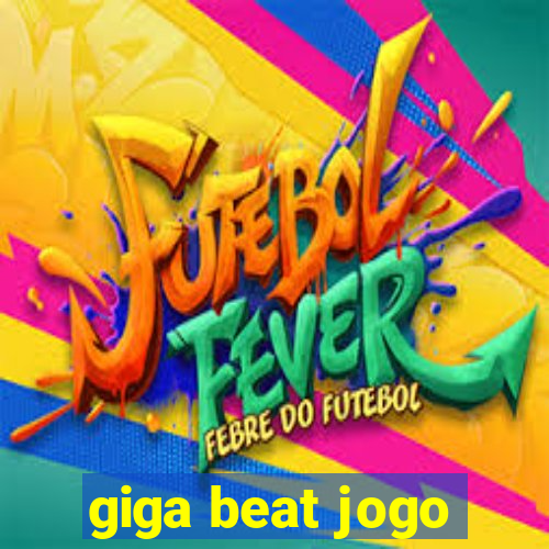 giga beat jogo